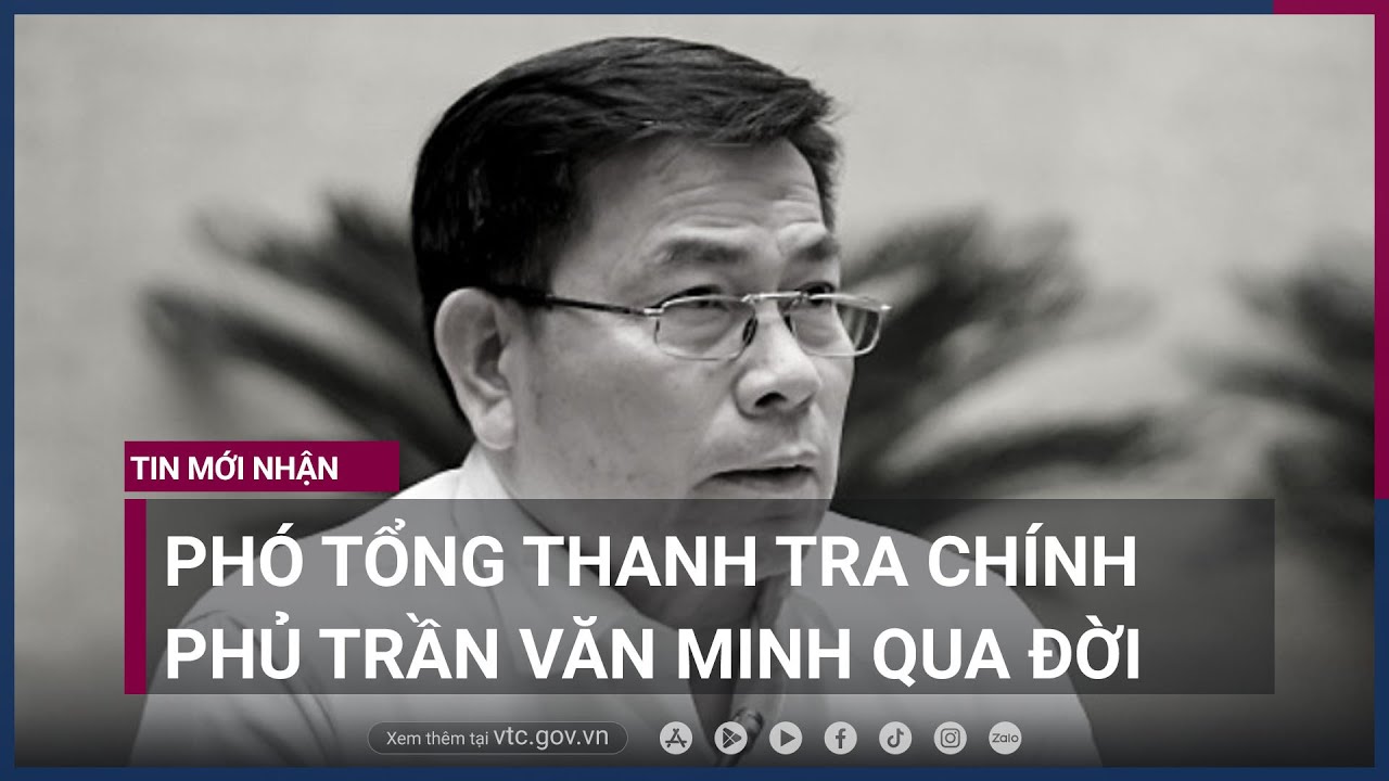 Phó Tổng Thanh tra Chính phủ Trần Văn Minh đột tử